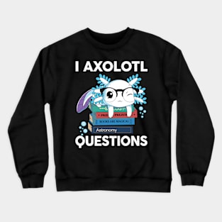 I Axolotl Questions Cute Axolotl Kids Crewneck Sweatshirt